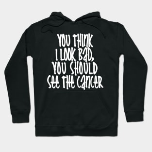 You Should See The Cancer Hoodie